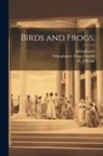 Aristophanes, Aristophanes Frogs English, Hickie W. J - Birds and Frogs