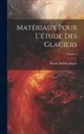 Daniel Dollfus-Ausset - Matériaux Pour L'étude Des Glaciers; Volume 7