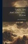 James Macpherson - Final An Ancient Epic Poem