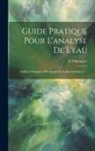 W. Ohlmüller - Guide Pratique Pour L'analyse De L'eau: Analyse Chimique, Micrographique Et Bactériologique