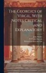 P. Virgilii Maronis, John Walker, Richard Milliken and Son - The Georgics of Virgil, With Notes Critical and Explanatory