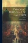 Wilfrid Fonvielle - L'aérostat Dirigeable De Meudon