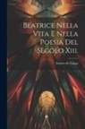 Isidoro Del Lungo - Beatrice Nella Vita E Nella Poesia Del Secolo Xiii