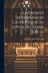 Théodore-Augustin Forcade - Le Premier Missionnaire Catholique Du Japon, Au Xixme Siècle