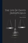 Henry M. Field - The Life of David Dudley Field