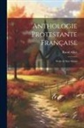 Raoul Allier - Anthologie Protestante Française: Xviiie Et Xixe Siècles