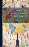 Charles Scribner's Sons - Oriental Religions and Christianity