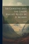 Gawain - Sir Gawayne and the Green Knight, Re-Ed. by R. Morris