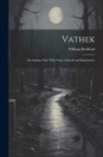 William Beckford - Vathek: An Arabian Tale, With Notes, Critical and Explanatory