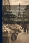 Antoine-Nicolas Dézallier D'Argenville - Voyage Pittoresque Des Environs De Paris: Ou, Description Des Maisons Royales, Chateaux & Autres Lieux De Plaisance, Situés À Quinze Lieues Aux Enviro