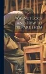Anonymous - Walnut Logs and How to Prepare Them