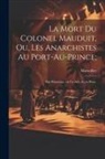 Marsollier - La mort du colonel Mauduit, ou, Les anarchistes au Port-au-Prince;: Fait historique, en un acte, et en prose