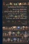 M. Shioda - Japanese Pottery, a Native Report (Prepared by M. Shioda and Tr. by T. Asami). With an Intr. and Catal. by A.W. Franks