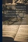 Johann Friedrich Reichardt - Johann Friedrich Reichardt's Vertraute Briefe aus Paris Geschrieben in den Jahren 1802 und 1803