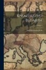 Josef Konstantin Jireek - Kniazhestvo Blgariia; Volume 1