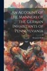 Benjamin Rush - An Account of the Manners of the German Inhabitants of Pennsylvania