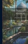 Henry Wilberforce Clarke - The Persian Manual