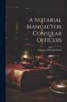 Clarence Edward Gauss - A Notarial Manual for Consular Officers