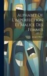 Jacques Olivier - Alphabet De L'imperfection Et Malice Des Femmes