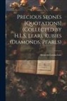 Henrietta Louisa Lear - Precious Stones [Quotations] (Collected by H.L.S. Lear). Rubies (Diamonds, Pearls)