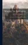 Lisbeth Gooch Séguin Strahan - Walks in Bavaria: An Autumn in the Country of the Passion-Play
