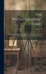 Anonymous - The Photographic Times: An Illustrated Monthly Magazine Devoted to the Interests of Artistic and Scientific Photography, Volume 21; Volume 29