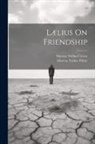 Marcus Tullius Cicero, Marcus Tullius White - Lælius On Friendship