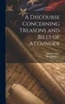 Daniel Defoe, Richard West - A Discourse Concerning Treasons and Bills of Attainder