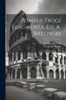 August Bielowski, Pompeius Trogus - Pompeii Trogi Fragmenta, Ed. A. Bielowski