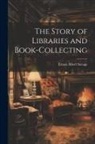Ernest Albert Savage - The Story of Libraries and Book-collecting