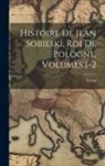 Coyer - Histoire De Jean Sobieski, Roi De Pologne, Volumes 1-2