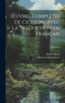 Marcus Tullius Cicero, Désiré Nisard - OEuvres Complètes De Ciceron, Avec La Traduction En Français; Volume 1