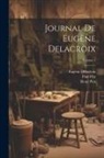 Eugène Delacroix, Paul Flat, René Piot - Journal de Eugène Delacroix; Volume 1
