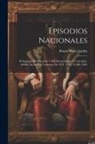Benito Pérez Galdós - Episodios Nacionales: El Equipajo Del Rey José. 7. Ed. Esmeradamente Corregida. 36.000. Ias De Un Cortesano De 1815. 7. Ed. 35.000. 1903