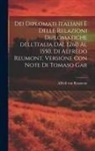 Alfred Von Reumont - Dei diplomati italiani e delle relazioni diplomatiche dell'Italia dal 1260 al 1550, di Alfredo Reumont. Versione con note di Tomaso Gar