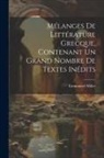 Emmanuel Miller - Mélanges de littérature grecque, contenant un grand nombre de textes inédits