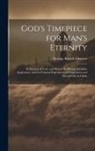George Barrell Cheever - God's Timepiece for Man's Eternity: Its Purpose of Love and Mercy: its Plenary Infallible Inspiration: and its Personal Experiment of Forgiveness and