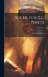 Isaac Leib Peretz - Ale er fun Y.L. Perets; Volume 2