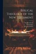 James E. Duguid, David Eaton, Bernhard Weiss - Biblical Theology of the New Testament