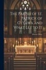 Maurice Casey - The Parish of St. Patrick of Ottawa and What Let to It