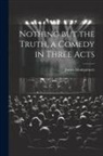 James Montgomery - Nothing but the Truth, a Comedy in Three Acts