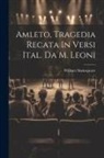 William Shakespeare - Amleto, Tragedia Recata In Versi Ital. Da M. Leoni