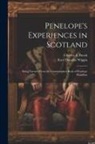 Charles E. Brock, Kate Douglas Wiggin - Penelope's Experiences in Scotland: Being Extracts From the Commonplace Book of Penelope Hamilton