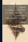 Lloyd Leroy Smail - Some Generalizations in the Theory of Summable Divergent Series