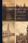 George Palmer Putnam - The Tourist in Europe; or, A Concise Summary of the Various Routes, Objects of Interest, &c in Great