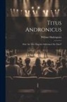 William Shakespeare - Titus Andronicus: With "the Trve Tragedie Of Richard The Third"