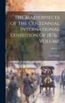 Earl Shinn - The Masterpieces of the Centennial International Exhibition of 1876 .. Volume; Volume 1