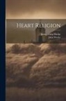 John Wesley, James Mudge - Heart Religion
