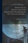Joseph Louis Lagrange - Traite De La Resolution Des Equations Numeriques De Tous Les Degres ..: Par J. L. Lagrange