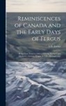 A. D. Ferrier - Reminiscences of Canada and the Early Days of Fergus: Being Three Lectures Delivered to the Farmers' and Mechanic's Institute, Fergus, in A.D. 1864 an